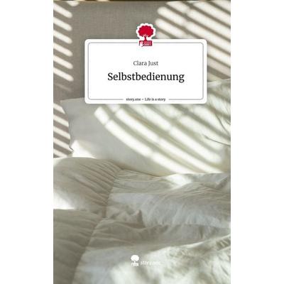 Selbstbedienung. Life is a Story - story.one, Gebundene Ausgabe von Clara Just, Story.one publishing, 978-3-7108-5127-8