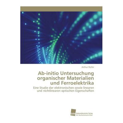 Ab-initio Untersuchung organischer Materialien und Ferroelektrika, Taschenbuch von Arthur Riefer, Südwestdeutscher Verlag für Hochschulschriften,