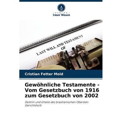Gewöhnliche Testamente - Vom Gesetzbuch von 1916 zum Gesetzbuch von 2002, Taschenbuch von Cristian Fetter Mold, Verlag Unser Wissen, 978-620-7-33356-1
