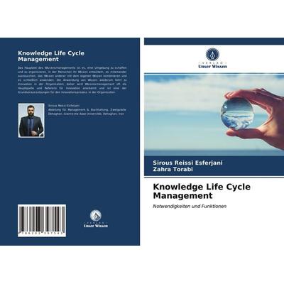 Knowledge Life Cycle Management, Taschenbuch von Sirous Reissi Esferjani,Zahra Torabi, Verlag Unser Wissen, 978-620-3-39754-3