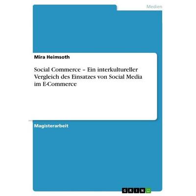 Social Commerce - Ein interkultureller Vergleich des Einsatzes von Social Media im E-Commerce, Taschenbuch von Mira Heimsoth, GRIN, 978-3-656-41908-2