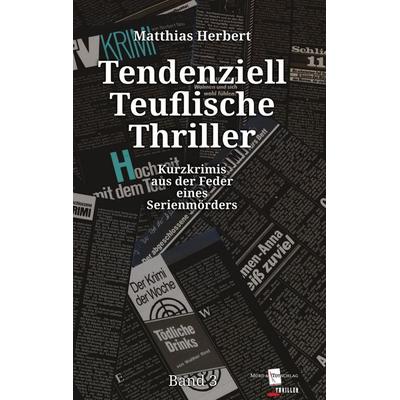 Tendenziell Teuflische Thriller, Gebundene Ausgabe von Matthias Herbert, BoD – Books on Demand, 978-3-7557-1434-7