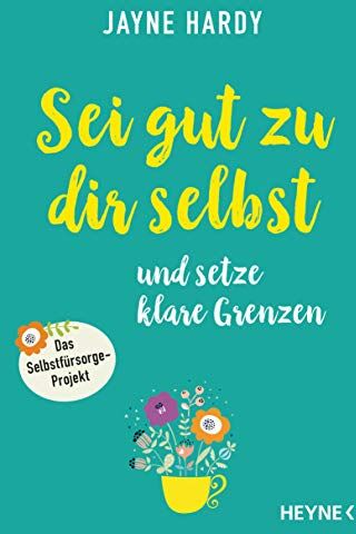 Jayne Hardy - Sei gut zu dir selbst und setze klare Grenzen: Das Selbstfürsorge-Projekt - Preis vom 09.10.2026 07:28:09 h