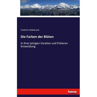 Die Farben der Blüten, Taschenbuch von Friedrich Hildebrand, Hansebooks, 978-3-348-11561-2