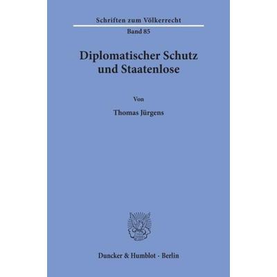 Diplomatischer Schutz und Staatenlose., Taschenbuch von Thomas Jürgens, Duncker & Humblot, 978-3-428-06326-0