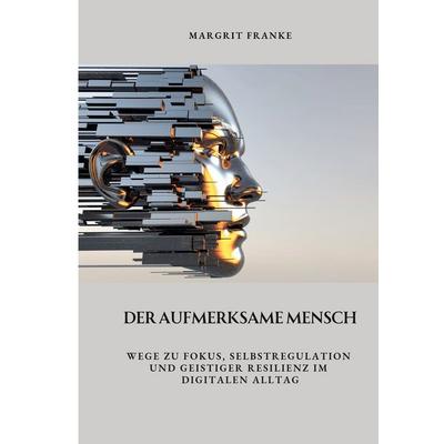 Der aufmerksame Mensch, Taschenbuch von Margrit Franke, Tolino media, 978-3-8194-3482-2