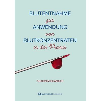Blutentnahme zur Anwendung von Blutkonzentraten in der Praxis, Taschenbuch von Shahram Ghanaati, Quintessenz Verlag, 978-3-86867-729-4