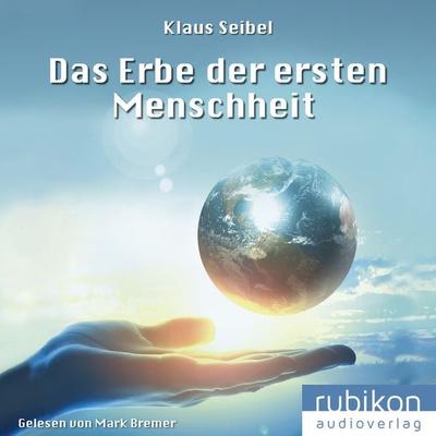 Das Erbe der ersten Menschheit - Die erste Menschheit 1 - Klaus Seibel, Audio, 4049709943115