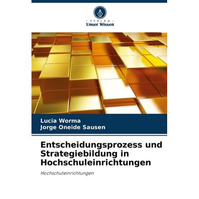 Entscheidungsprozess und Strategiebildung in Hochschuleinrichtungen, Taschenbuch von Lucia Worma,Jorge Oneide Sausen, Verlag Unser Wissen,