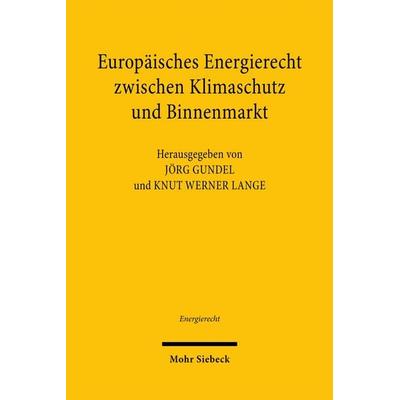 Europäisches Energierecht zwischen Klimaschutz und Binnenmarkt, Taschenbuch von , Mohr Siebeck, 978-3-16-159128-0
