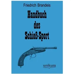 Handbuch des Schiess-Sport, Ratgeber von Friedrich Brandeis