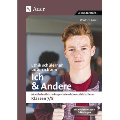 Ethik schülernah unterrichten: Ich und Andere, Geheftet von Winfried Röser, Auer Verlag in der AAP Lehrerwelt GmbH, 978-3-403-08292-7