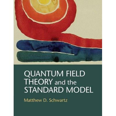 Quantum Field Theory and the Standard Model, Gebundene Ausgabe von Matthew D. Schwartz, Cambridge University Press, 978-1-107-03473-0
