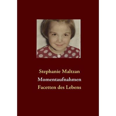 Momentaufnahmen, Taschenbuch von Stephanie Maltzan, BoD – Books on Demand, 978-3-8391-6244-6