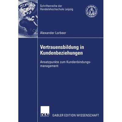 Vertrauensbildung in Kundenbeziehungen, Taschenbuch von Alexander Lorbeer, Deutscher Universitätsverlag, 978-3-8244-7863-7
