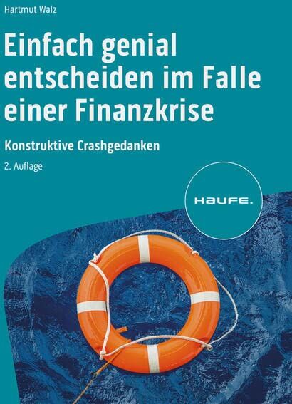 Hartmut Walz - Einfach genial entscheiden im Falle einer Finanzkrise: Konstruktive Crashgedanken (Haufe Fachbuch) - Preis vom 15.10.2026 23:06:25 h