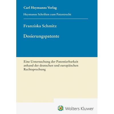 Dosierungspatente - Eine Untersuchung der Patentierbarkeit anhand der deutschen und europäischen Rechtsprechung (HSP 27), Gebundene Ausgabe von