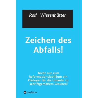 Zeichen des Abfalls!, Gebundene Ausgabe von Rolf Wiesenhuetter, Tredition, 978-3-7439-1381-3