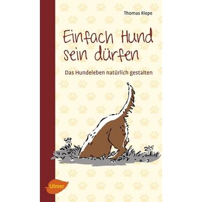 Einfach Hund sein dürfen, Taschenbuch von Thomas Riepe, Verlag Eugen Ulmer, 978-3-8001-3378-9