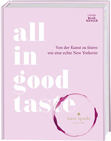 kate spade new york - All in Good Taste: Von der Kunst zu feiern wie eine echte New Yorkerin - Preis vom 14.10.2026 23:07:16 h