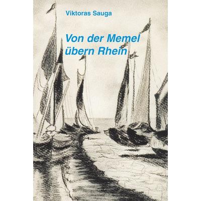 Von der Memel übern Rhein, Taschenbuch von Viktoras Sauga, BoD – Books on Demand, 978-3-8334-5660-2