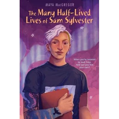 The Many Half-Lived Lives of Sam Sylvester, Taschenbuch von Maya Macgregor, Astra Publishing House, 978-1-66262-050-8