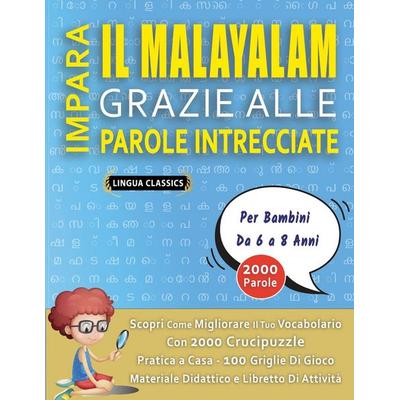 IMPARA IL MALAYALAM GRAZIE ALLE PAROLE INTRECCIATE - Per Bambini Da 6 a 8 Anni - Scopri Come Migliorare Il Tuo Vocabolario Con 2000 Crucipuzzle e