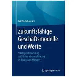 Zukunftsfähige Geschäftsmodelle und Werte, Fachbücher von Friedrich Glauner
