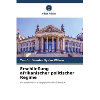 Erschließung afrikanischer politischer Regime, Taschenbuch von Tamfuh Yombo Nyako Wilson, Verlag Unser Wissen, 978-620-6-03567-1