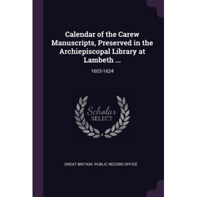 Calendar of the Carew Manuscripts, Preserved in the Archiepiscopal Library at Lambeth ..., Taschenbuch von , Creative Media Partners, LLC,