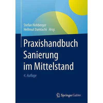 Praxishandbuch Sanierung im Mittelstand, Gebundene Ausgabe von , Springer Fachmedien Wiesbaden GmbH, 978-3-658-15873-6
