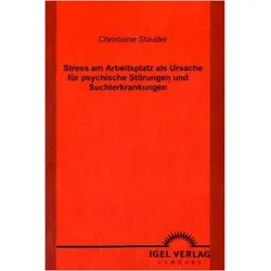 Stress am Arbeitsplatz als Ursache für psychische Störungen und Suchterkrankungen, Fachbücher von Christiane Stauder