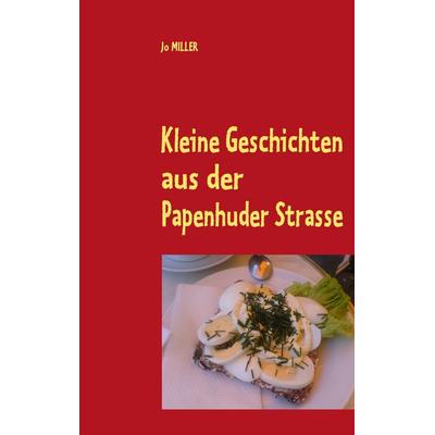 Kleine Geschichten aus der Papenhuder Strasse, Taschenbuch von Jo Miller, BoD – Books on Demand, 978-3-8370-5693-8
