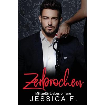 Zerbrochen, Taschenbuch von Jessica F., Jessica F., 978-1-64808-479-9
