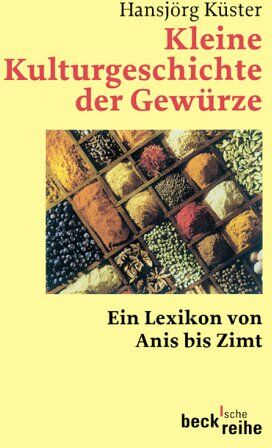 Hansjörg Küster - Kleine Kulturgeschichte der Gewürze: Ein Lexikon von Anis bis Zimt - Preis vom 30.09.2026 22:30:23 h
