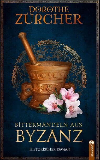 Dorothe Zürcher - Bittermandeln aus Byzanz: Historischer Roman aus der Zeit der Kreuzzüge - Preis vom 02.10.2026 23:42:20 h