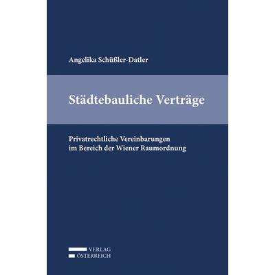 Städtebauliche Verträge, Taschenbuch von Angelika Schüssler-Datler, Verlag Österreich, 978-3-7046-8533-9