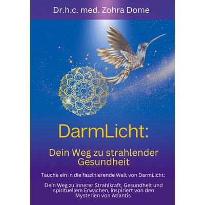 DarmLicht: Dein Weg zu strahlender Gesundheit von innen, Taschenbuch von Zohra Dome, BoD – Books on Demand, 978-3-7597-8490-2