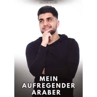 Mein aufregender Araber, Taschenbuch von Manuel García, Tredition, 978-3-384-81750-1
