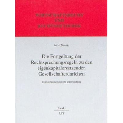 Die Fortgeltung der Rechtsprechungsregeln zu den eigenkapitalersetzenden Gesellschafterdarlehen, Gebundene Ausgabe von Axel Wenzel, Lit Verlag,