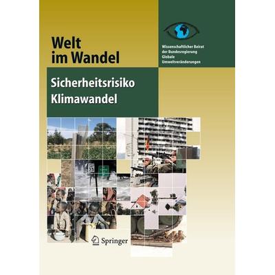 Sicherheitsrisiko Klimawandel, Gebundene Ausgabe von Wissenschaftlicher Beirat der Bundesregierung Globale Umweltveränderungen (WBGU), Springer