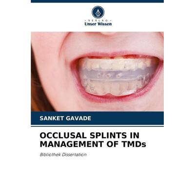 Occlusal Splints in Management Of Tmds, Taschenbuch von Sanket Gavade, Verlag Unser Wissen, 978-620-8-53210-9