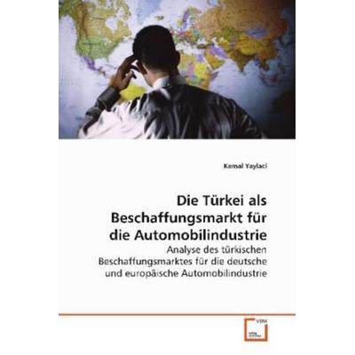 Yaylaci, K: Die Türkei als Beschaffungsmarkt für die Automob, Taschenbuch von Kemal Yaylaci, VDM, 978-3-639-12542-9
