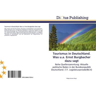 Tourismus in Deutschland. Was u.a. Ernst Burgbacher dazu sagt, Taschenbuch von , Dictus Publishing, 978-3-8443-7355-4