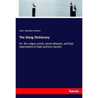 The Slang Dictionary, Taschenbuch von John C. Hotten, Hansebooks, 978-3-337-51724-3