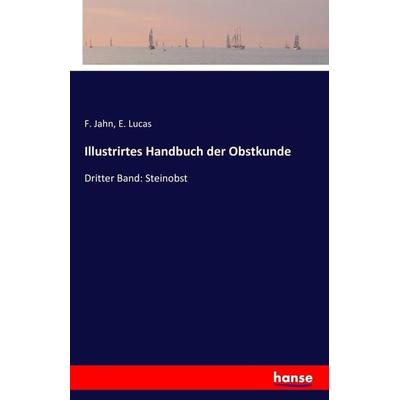 Illustrirtes Handbuch der Obstkunde, Taschenbuch von F. Jahn,E. Lucas, Hansebooks, 978-3-7433-0566-3