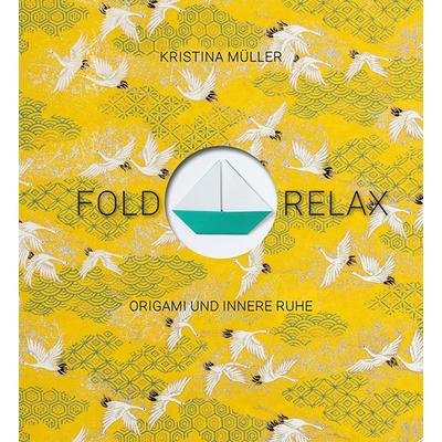 Fold & Relax, Gebundene Ausgabe von Kristina Müller, Freies Geistesleben, 978-3-7725-2940-5