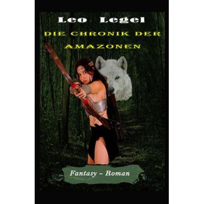 Die Chronik der Amazonen, Taschenbuch von Leopold Legel, Epubli, 978-3-7541-6738-0