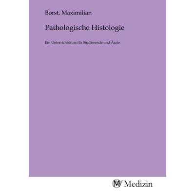 Pathologische Histologie, Taschenbuch von , MV-Medizin, 978-3-9853346-0-5