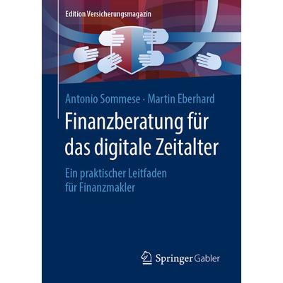 Finanzberatung für das digitale Zeitalter, Taschenbuch von Antonio Sommese,Martin Eberhard, Springer Fachmedien Wiesbaden GmbH, 978-3-658-28431-2